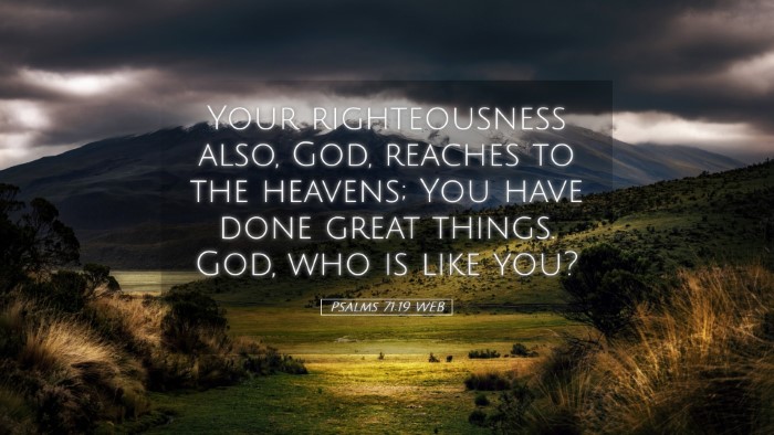 Picture 05 - Psalms 71:19 WEB Desktop Wallpaper - Your righteousness also, God, reaches to the - Desktop Bible Verse Wallpaper