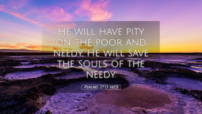Picture 05 - Psalms 72:13 WEB Desktop Wallpaper - He will have pity on the poor and needy. He will - Desktop Bible Verse Wallpaper