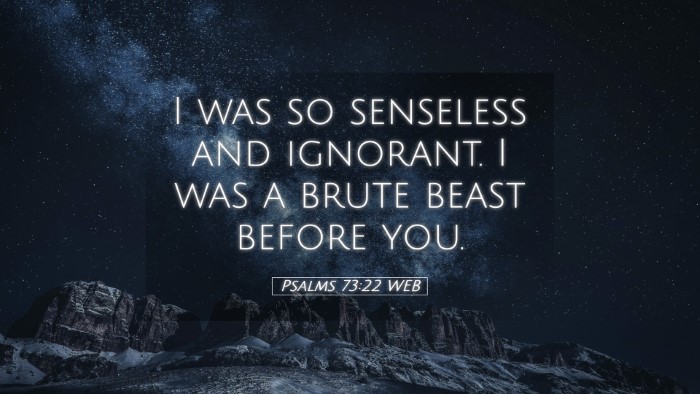 Picture 05 - Psalms 73:22 WEB Desktop Wallpaper - I was so senseless and ignorant. I was a brute - Desktop Bible Verse Wallpaper
