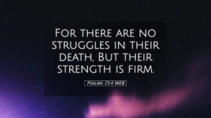 Picture 05 - Psalms 73:4 WEB Desktop Wallpaper - For there are no struggles in their death, But - Desktop Bible Verse Wallpaper