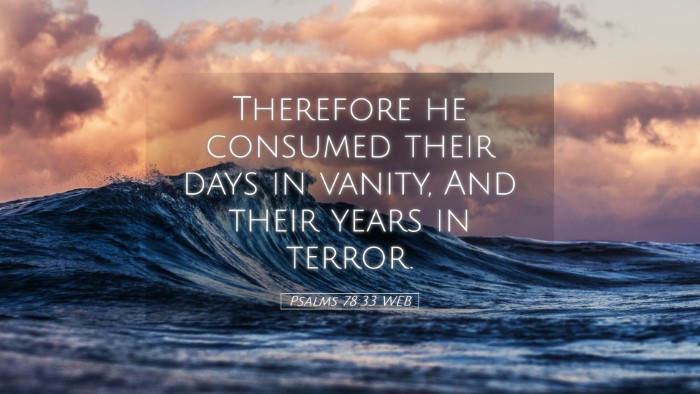 Picture 05 - Psalms 78:33 WEB Desktop Wallpaper - Therefore he consumed their days in vanity, And - Desktop Bible Verse Wallpaper