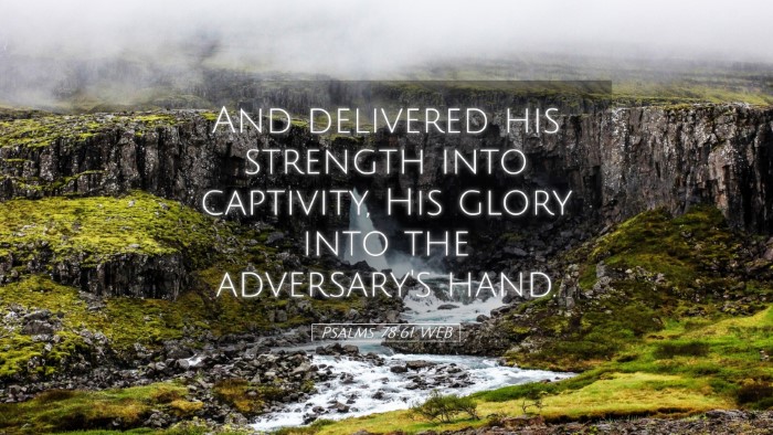 Picture 05 - Psalms 78:61 WEB Desktop Wallpaper - And delivered his strength into captivity, His - Desktop Bible Verse Wallpaper