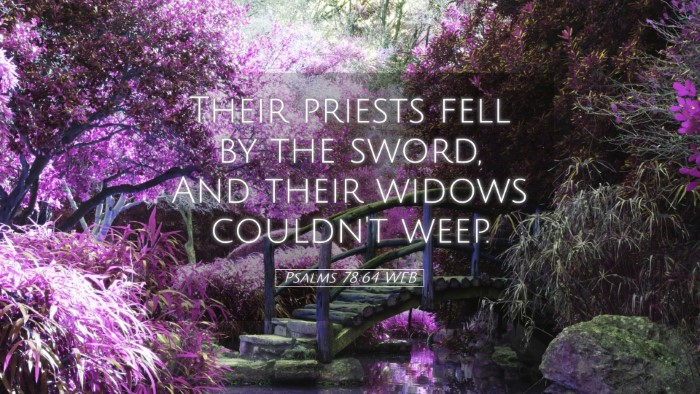 Picture 05 - Psalms 78:64 WEB Desktop Wallpaper - Their priests fell by the sword, And their widows - Desktop Bible Verse Wallpaper