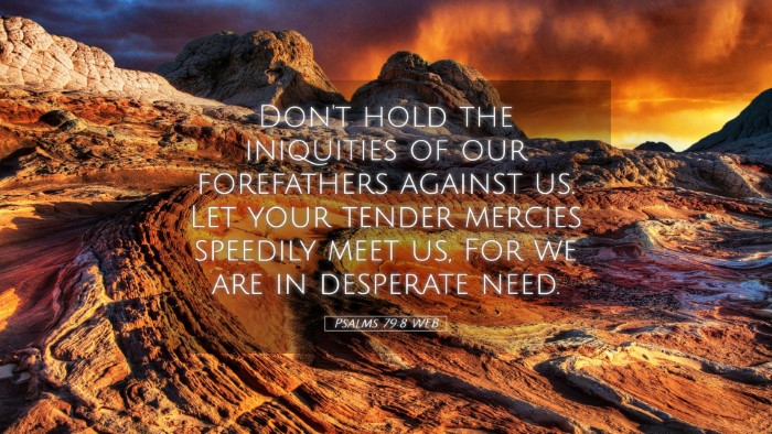 Picture 05 - Psalms 79:8 WEB Desktop Wallpaper - Don't hold the iniquities of our forefathers - Desktop Bible Verse Wallpaper