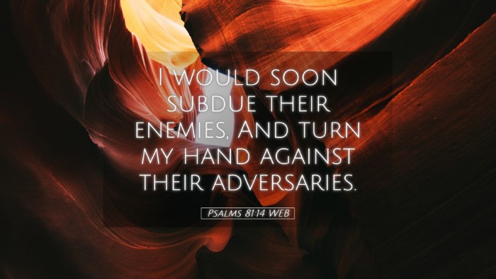 Picture 05 - Psalms 81:14 WEB Desktop Wallpaper - I would soon subdue their enemies, And turn my - Desktop Bible Verse Wallpaper