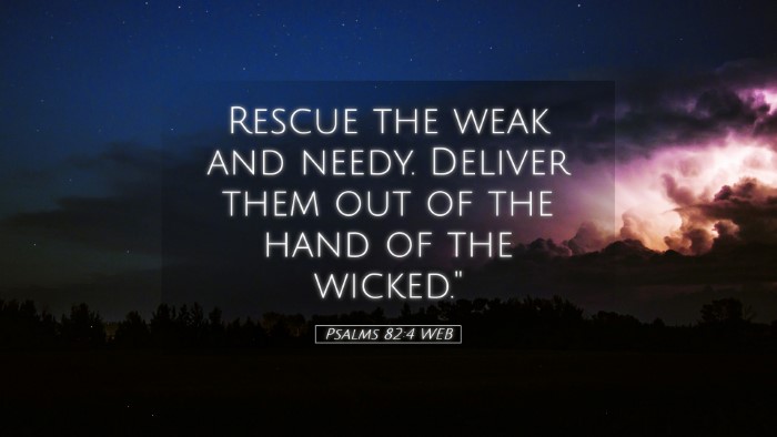 Picture 05 - Psalms 82:4 WEB Desktop Wallpaper - Rescue the weak and needy. Deliver them out of - Desktop Bible Verse Wallpaper