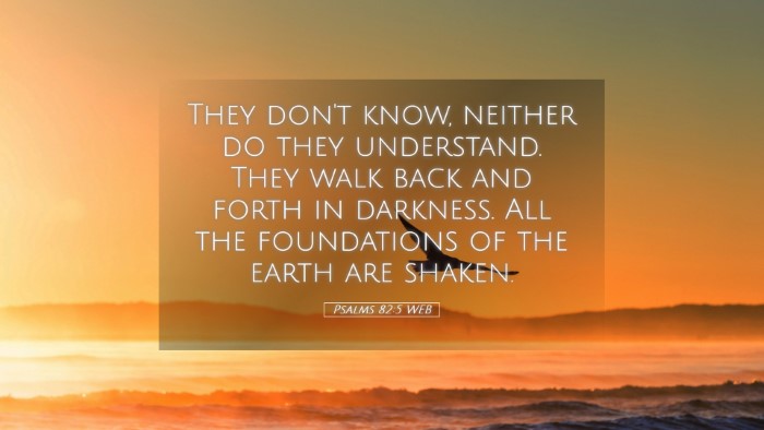Picture 05 - Psalms 82:5 WEB Desktop Wallpaper - They don't know, neither do they understand. They - Desktop Bible Verse Wallpaper