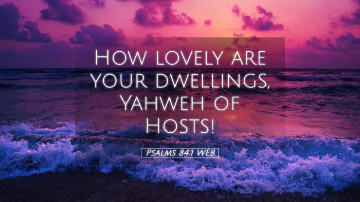 Picture 05 - Psalms 84:1 WEB Desktop Wallpaper - How lovely are your dwellings, Yahweh of - Desktop Bible Verse Wallpaper