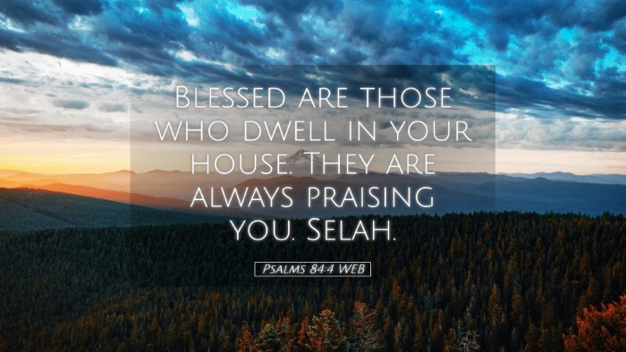 Picture 05 - Psalms 84:4 WEB Desktop Wallpaper - Blessed are those who dwell in your house. They - Desktop Bible Verse Wallpaper