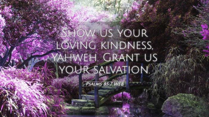 Picture 05 - Psalms 85:7 WEB Desktop Wallpaper - Show us your loving kindness, Yahweh. Grant us - Desktop Bible Verse Wallpaper