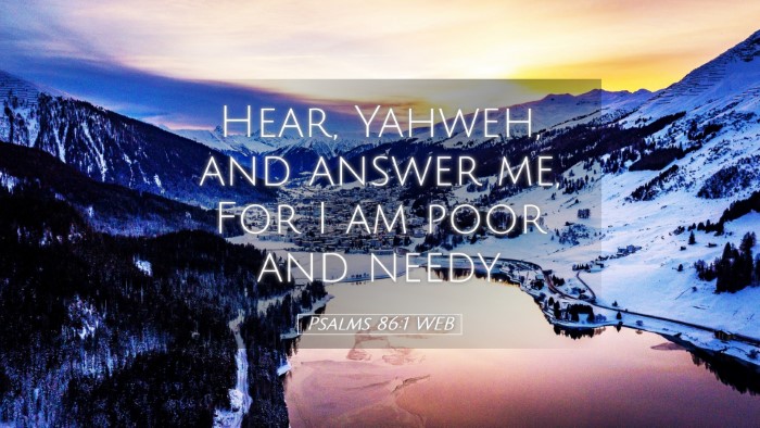 Picture 05 - Psalms 86:1 WEB Desktop Wallpaper - Hear, Yahweh, and answer me, For I am poor and - Desktop Bible Verse Wallpaper