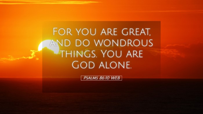 Picture 05 - Psalms 86:10 WEB Desktop Wallpaper - For you are great, and do wondrous things. You - Desktop Bible Verse Wallpaper