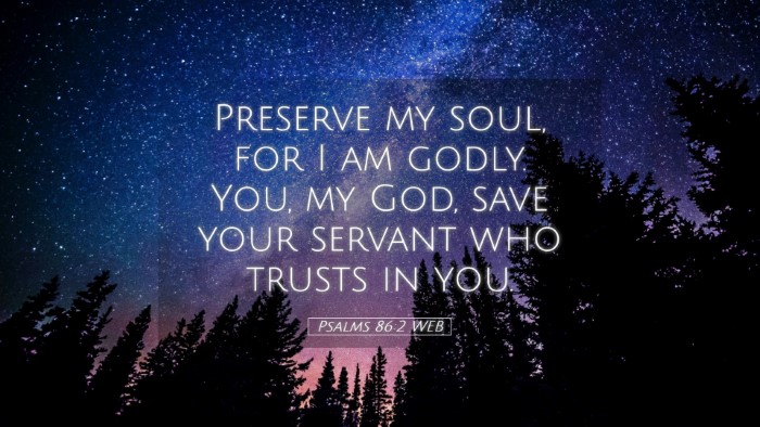 Picture 05 - Psalms 86:2 WEB Desktop Wallpaper - Preserve my soul, for I am godly. You, my God, - Desktop Bible Verse Wallpaper
