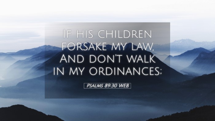 Picture 05 - Psalms 89:30 WEB Desktop Wallpaper - If his children forsake my law, And don't walk in - Desktop Bible Verse Wallpaper