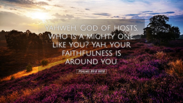 Picture 05 - Psalms 89:8 WEB Desktop Wallpaper - Yahweh, God of hosts, who is a mighty one, like - Desktop Bible Verse Wallpaper