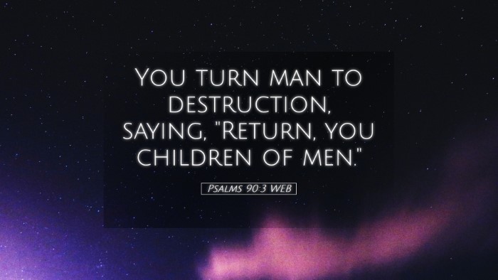 Picture 05 - Psalms 90:3 WEB Desktop Wallpaper - You turn man to destruction, saying, 