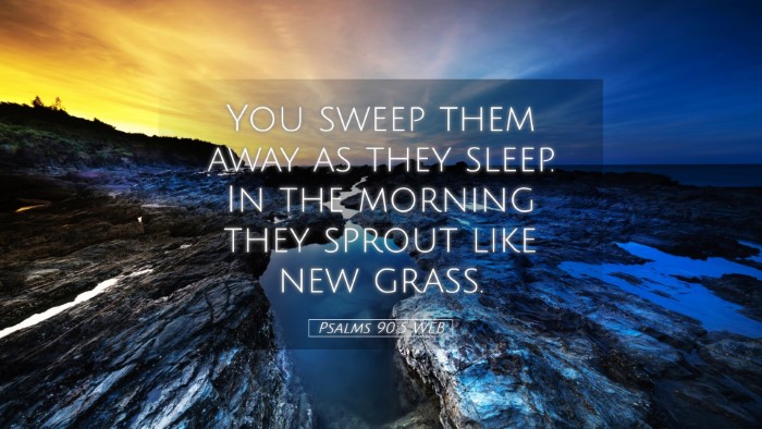 Picture 05 - Psalms 90:5 WEB Desktop Wallpaper - You sweep them away as they sleep. In the morning - Desktop Bible Verse Wallpaper