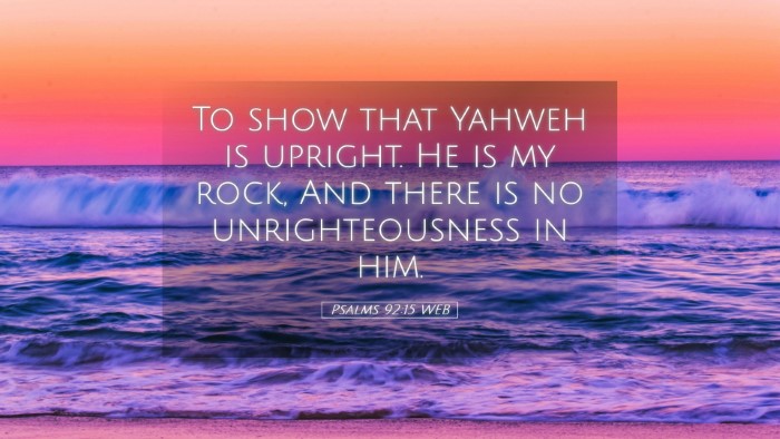 Picture 05 - Psalms 92:15 WEB Desktop Wallpaper - To show that Yahweh is upright. He is my rock, - Desktop Bible Verse Wallpaper