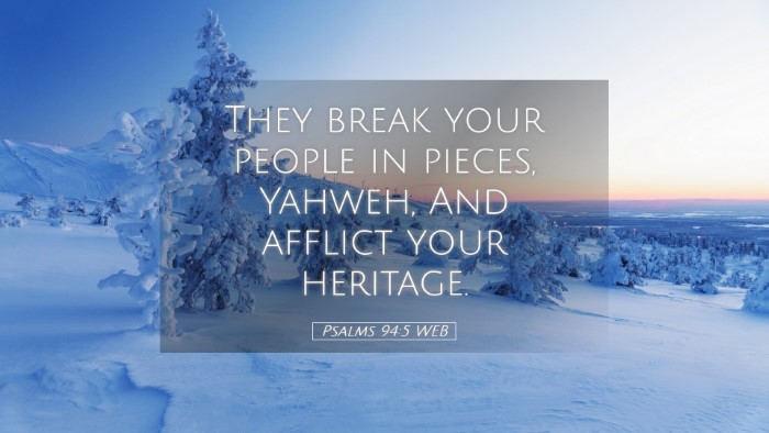 Picture 05 - Psalms 94:5 WEB Desktop Wallpaper - They break your people in pieces, Yahweh, And - Desktop Bible Verse Wallpaper