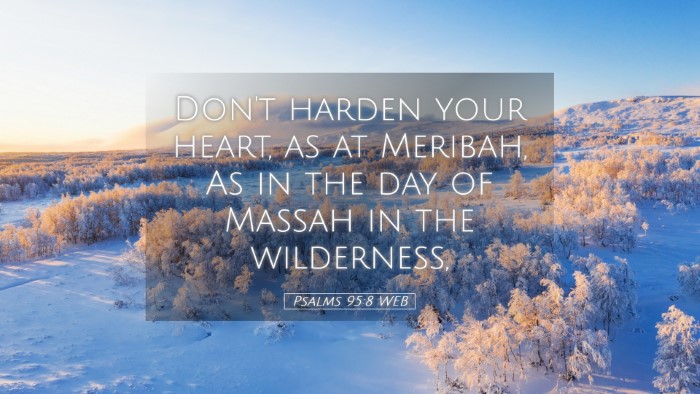 Picture 05 - Psalms 95:8 WEB Desktop Wallpaper - Don't harden your heart, as at Meribah, As in the - Desktop Bible Verse Wallpaper