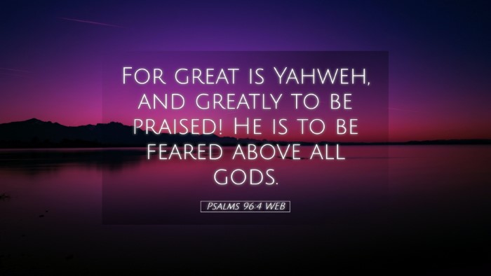 Picture 05 - Psalms 96:4 WEB Desktop Wallpaper - For great is Yahweh, and greatly to be praised! - Desktop Bible Verse Wallpaper