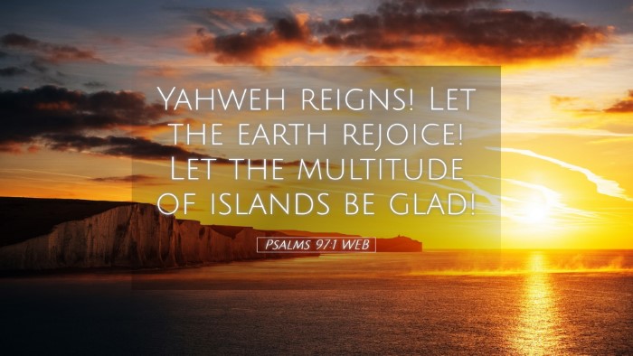 Picture 05 - Psalms 97:1 WEB Desktop Wallpaper - Yahweh reigns! Let the earth rejoice! Let the - Desktop Bible Verse Wallpaper