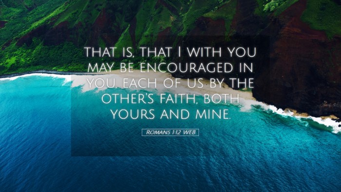 Picture 05 - Romans 1:12 WEB Desktop Wallpaper - that is, that I with you may be encouraged in - Desktop Bible Verse Wallpaper
