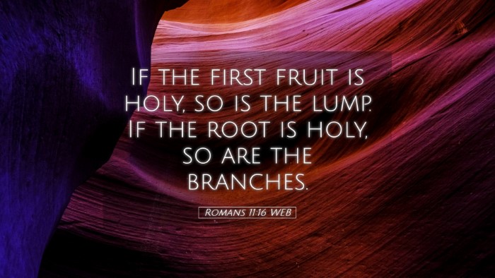 Picture 05 - Romans 11:16 WEB Desktop Wallpaper - If the first fruit is holy, so is the lump. If - Desktop Bible Verse Wallpaper