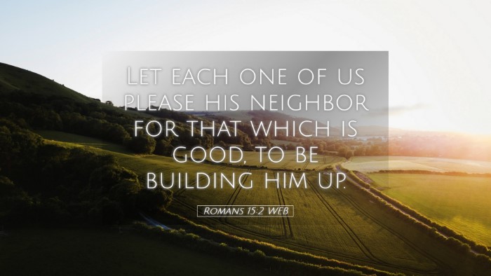 Picture 05 - Romans 15:2 WEB Desktop Wallpaper - Let each one of us please his neighbor for that - Desktop Bible Verse Wallpaper