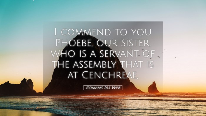 Picture 05 - Romans 16:1 WEB Desktop Wallpaper - I commend to you Phoebe, our sister, who is a - Desktop Bible Verse Wallpaper