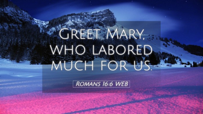 Picture 05 - Romans 16:6 WEB Desktop Wallpaper - Greet Mary, who labored much for - Desktop Bible Verse Wallpaper