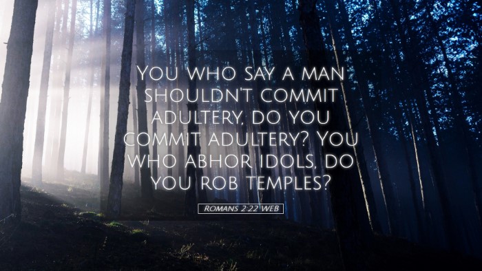 Picture 05 - Romans 2:22 WEB Desktop Wallpaper - You who say a man shouldn't commit adultery, do - Desktop Bible Verse Wallpaper