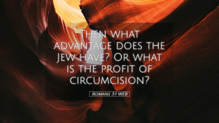 Picture 05 - Romans 3:1 WEB Desktop Wallpaper - Then what advantage does the Jew have? Or what is - Desktop Bible Verse Wallpaper