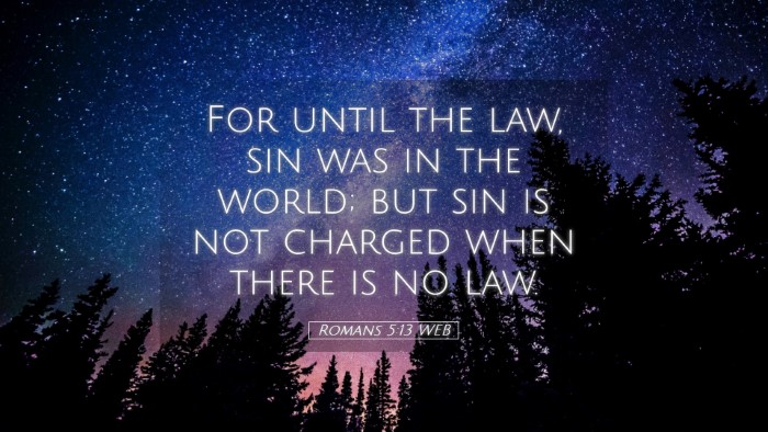 Picture 05 - Romans 5:13 WEB Desktop Wallpaper - For until the law, sin was in the world; but sin - Desktop Bible Verse Wallpaper