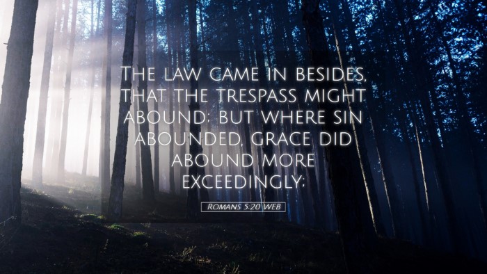 Picture 05 - Romans 5:20 WEB Desktop Wallpaper - The law came in besides, that the trespass might - Desktop Bible Verse Wallpaper
