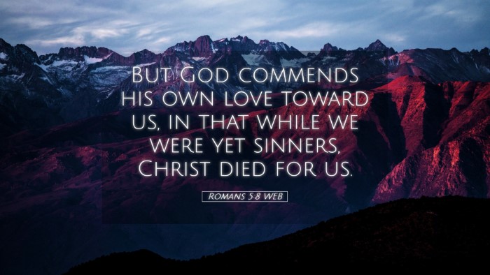 Picture 05 - Romans 5:8 WEB Desktop Wallpaper - But God commends his own love toward us, in that - Desktop Bible Verse Wallpaper