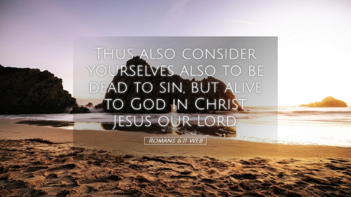 Picture 05 - Romans 6:11 WEB Desktop Wallpaper - Thus also consider yourselves also to be dead to - Desktop Bible Verse Wallpaper