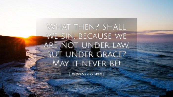 Picture 05 - Romans 6:15 WEB Desktop Wallpaper - What then? Shall we sin, because we are not under - Desktop Bible Verse Wallpaper
