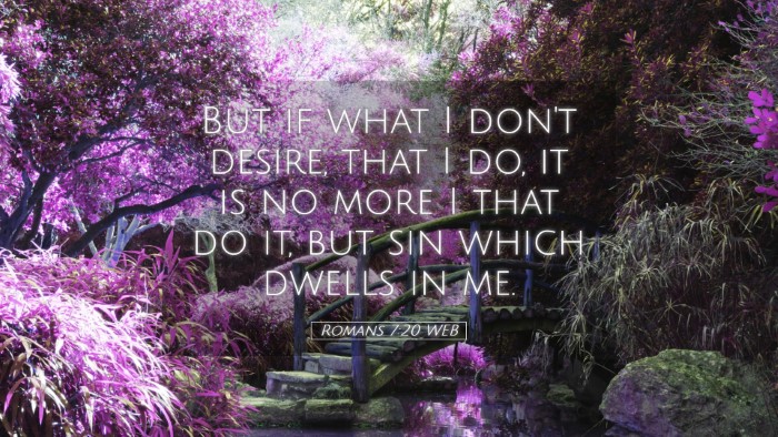 Picture 05 - Romans 7:20 WEB Desktop Wallpaper - But if what I don't desire, that I do, it is no - Desktop Bible Verse Wallpaper