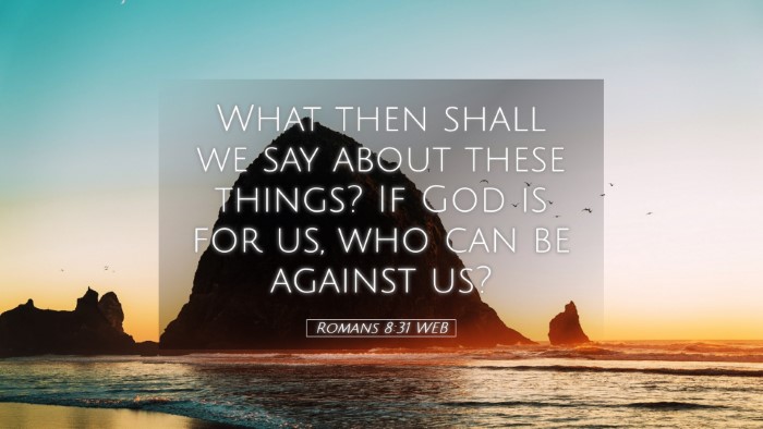 Picture 05 - Romans 8:31 WEB Desktop Wallpaper - What then shall we say about these things? If God - Desktop Bible Verse Wallpaper