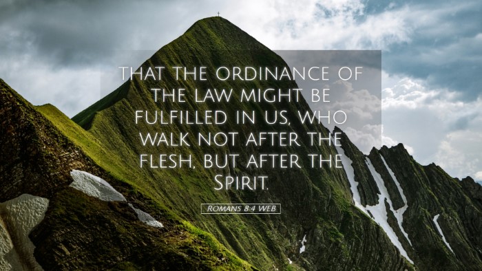Picture 05 - Romans 8:4 WEB Desktop Wallpaper - that the ordinance of the law might be fulfilled - Desktop Bible Verse Wallpaper