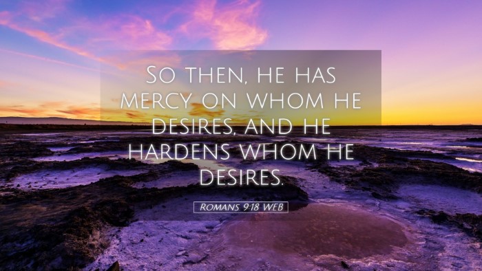 Picture 05 - Romans 9:18 WEB Desktop Wallpaper - So then, he has mercy on whom he desires, and he - Desktop Bible Verse Wallpaper