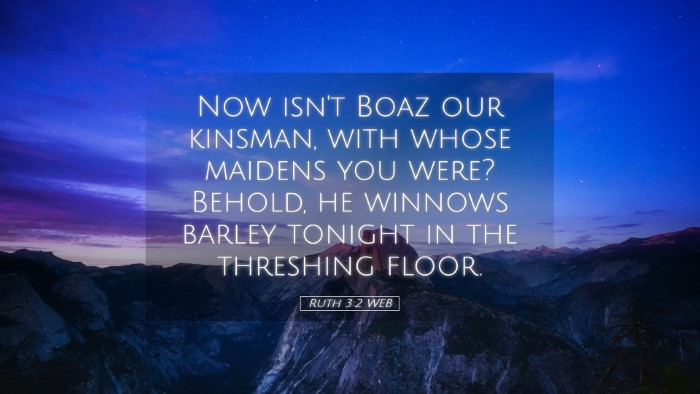 Picture 05 - Ruth 3:2 WEB Desktop Wallpaper - Now isn't Boaz our kinsman, with whose maidens - Desktop Bible Verse Wallpaper
