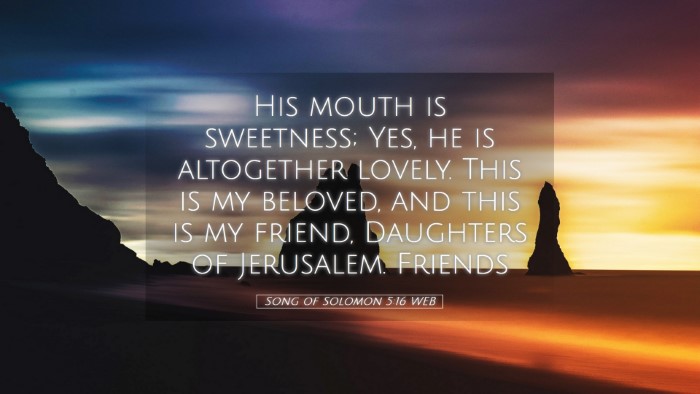 Picture 05 - Song of Solomon 5:16 WEB Desktop Wallpaper - His mouth is sweetness; Yes, he is altogether - Desktop Bible Verse Wallpaper