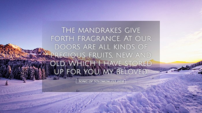 Picture 05 - Song of Solomon 7:13 WEB Desktop Wallpaper - The mandrakes give forth fragrance. At our doors - Desktop Bible Verse Wallpaper
