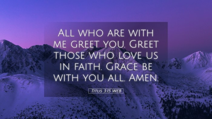 Picture 05 - Titus 3:15 WEB Desktop Wallpaper - All who are with me greet you. Greet those who - Desktop Bible Verse Wallpaper