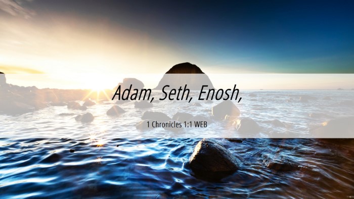 Picture 06 - 1 Chronicles 1:1 WEB Desktop Wallpaper - Adam, Seth, - Desktop Bible Verse Wallpaper