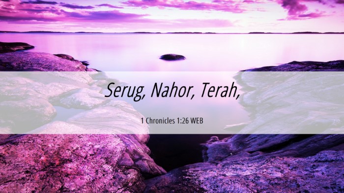 Picture 06 - 1 Chronicles 1:26 WEB Desktop Wallpaper - Serug, Nahor, - Desktop Bible Verse Wallpaper
