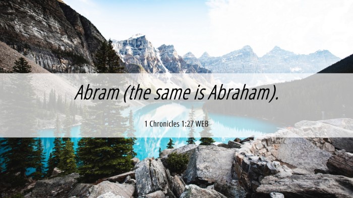 Picture 06 - 1 Chronicles 1:27 WEB Desktop Wallpaper - Abram (the same is - Desktop Bible Verse Wallpaper