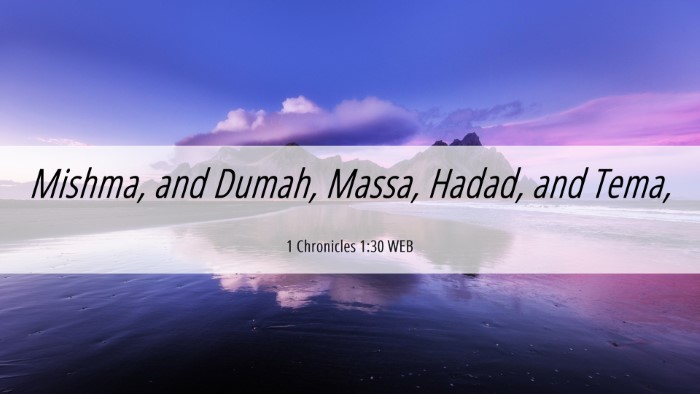 Picture 06 - 1 Chronicles 1:30 WEB Desktop Wallpaper - Mishma, and Dumah, Massa, Hadad, and - Desktop Bible Verse Wallpaper